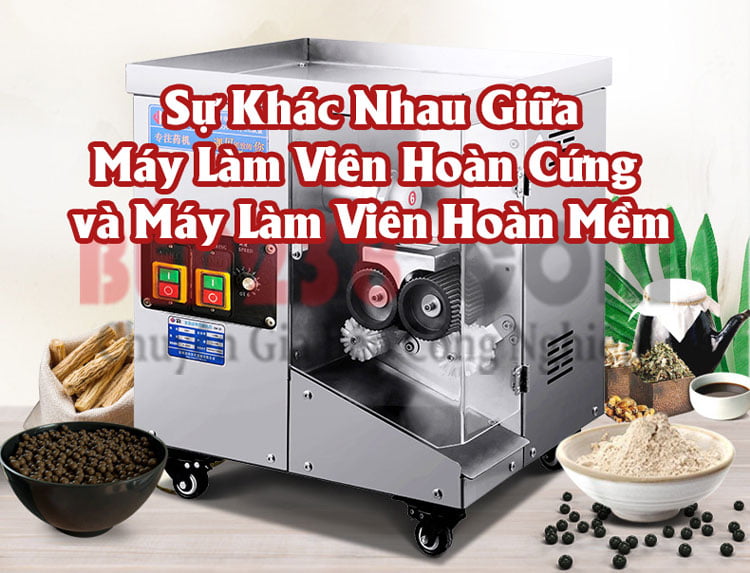 Sự Khác Nhau Giữa Máy Làm Viên Hoàn Cứng Và Máy Làm Viên Hoàn Mềm 25 Sự Khác Nhau Giữa Máy Làm Viên Hoàn Cứng và Máy Làm Viên Hoàn Mềm,Máy làm viên hoàn,Máy làm viên hoàn tự động,Máy làm viên hoàn bán tự động, Sự Khác Nhau Giữa Máy Làm Viên Hoàn Cứng và Máy Làm Viên Hoàn Mềm